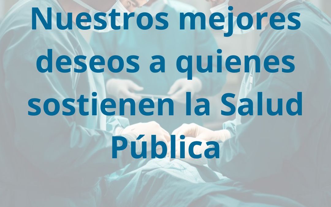 Nuestros mejores deseos a quienes sostienen la Salud Pública